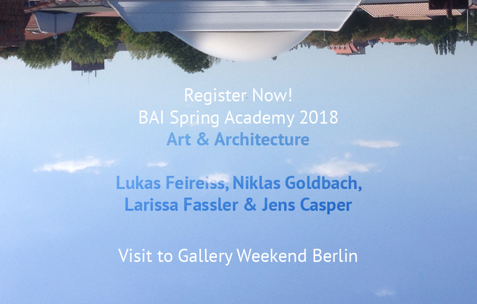 Jetzt anmelden ! BAI FRÜHLINGSAKADEMIE & GALLERY WEEKEND BERLIN 2018